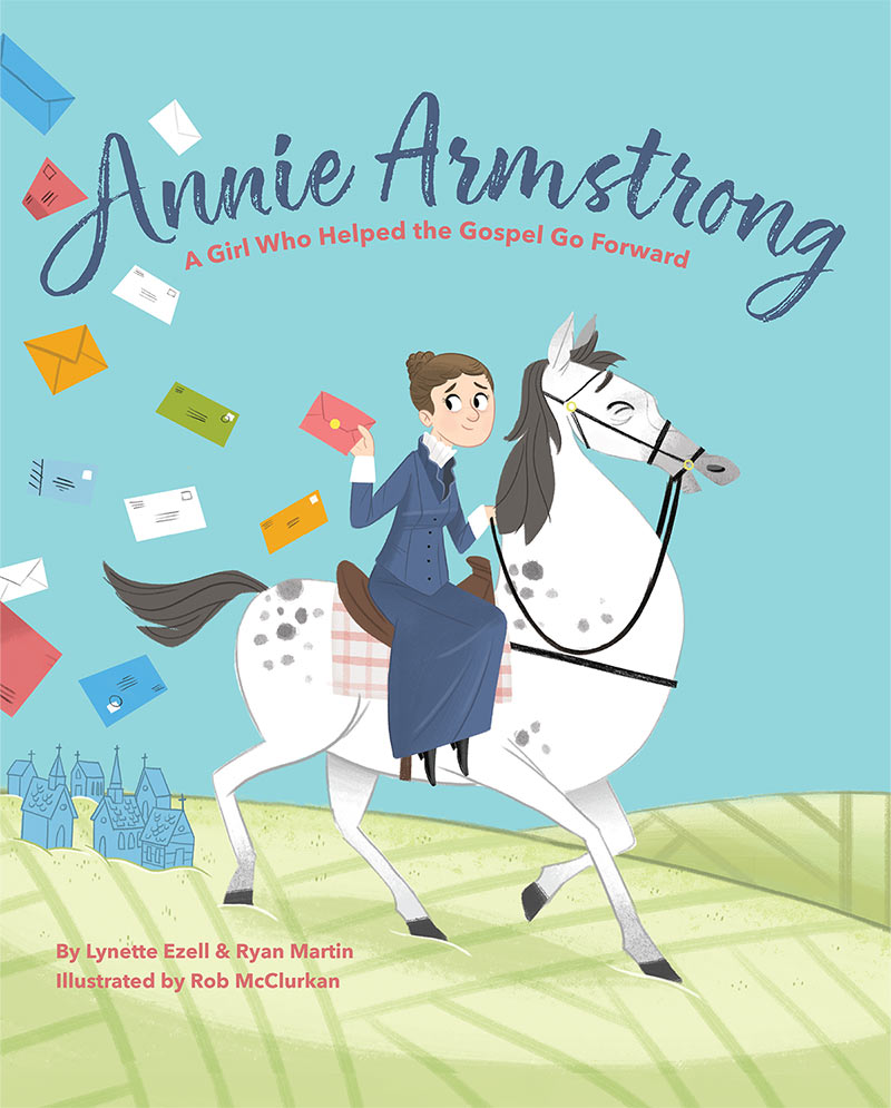 Annie Armstrong: A Girl Who Helped the Gospel Go Forward 